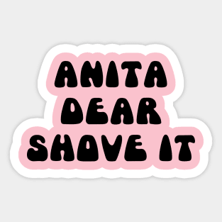 ANITA DEAR SHOVE IT Sticker